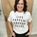 Life Happens Coffee Helps Tee Top - Tee PANACHE