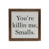 You're Killin Me Smalls